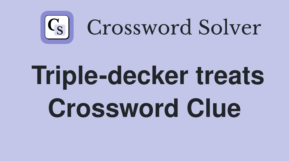 Triple-decker treats Crossword Clue