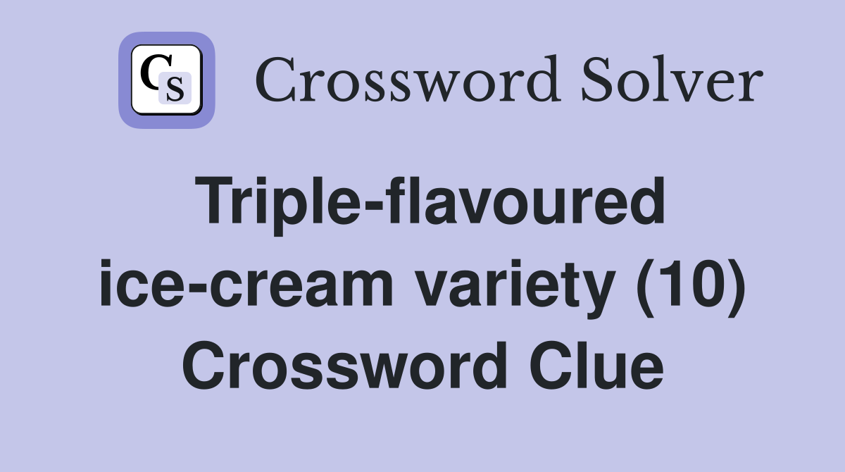 Triple-flavoured ice-cream variety (10) Crossword Clue