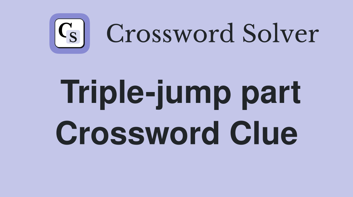 Triple-jump part Crossword Clue