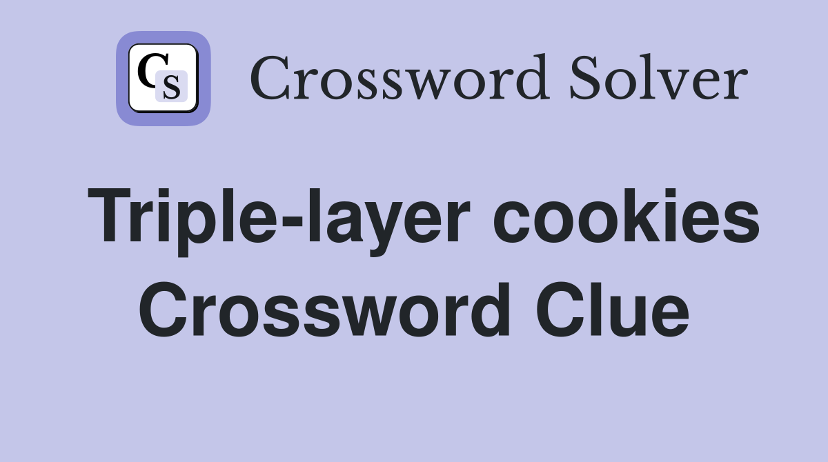 Triple-layer cookies Crossword Clue