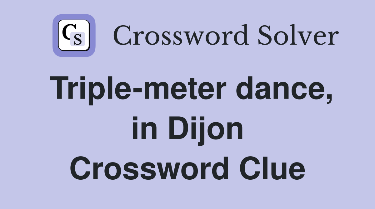 Triple-meter dance, in Dijon Crossword Clue