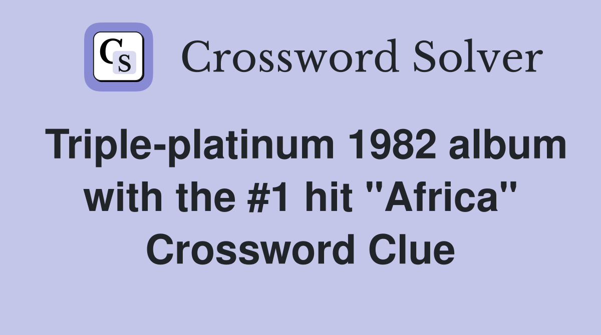 Triple-platinum 1982 album with the #1 hit "Africa" Crossword Clue