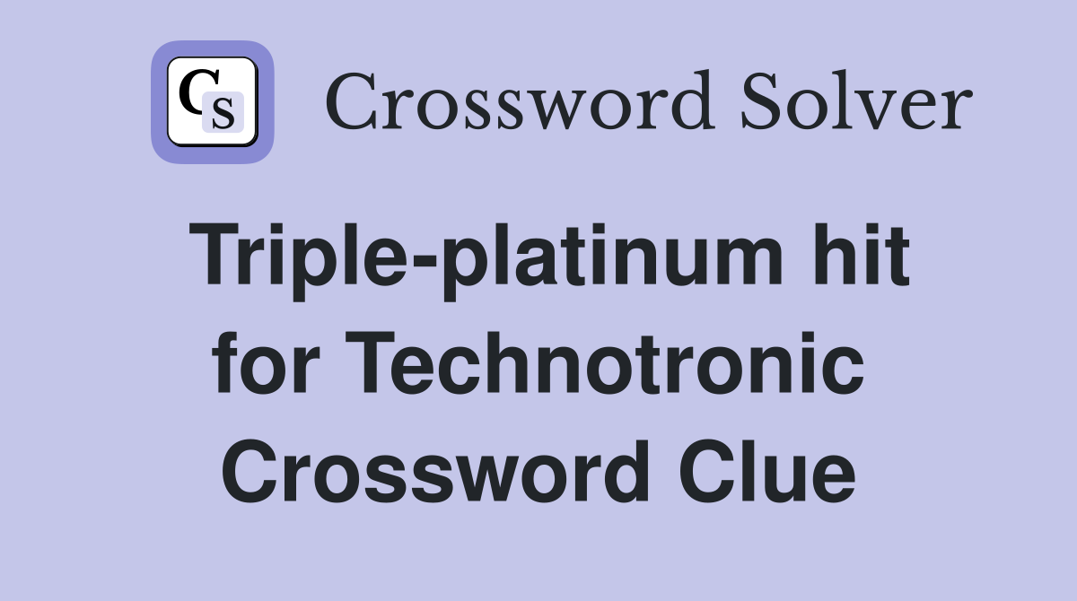 Triple-platinum hit for Technotronic Crossword Clue