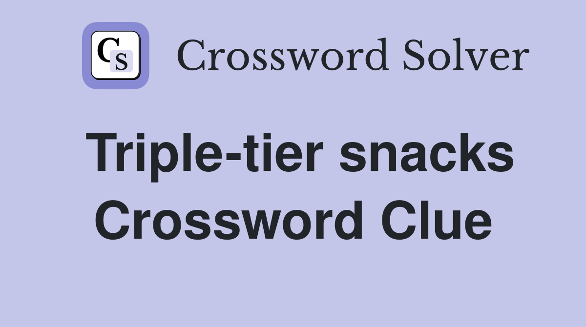 Triple-tier snacks Crossword Clue