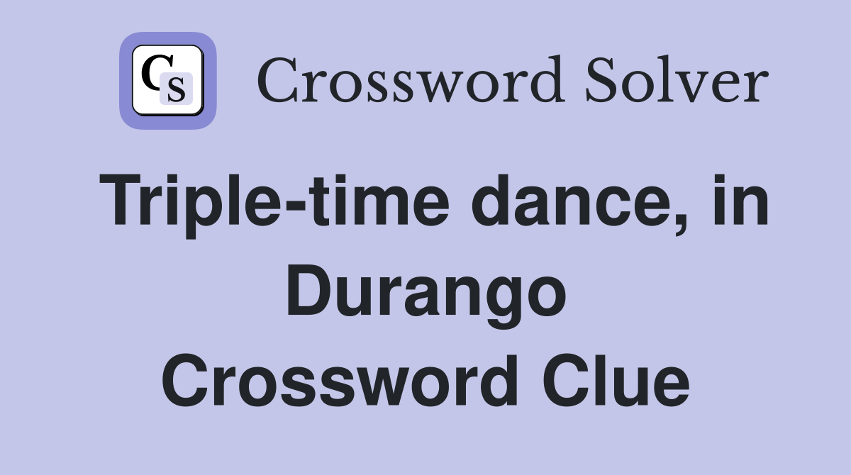 Triple-time dance, in Durango Crossword Clue