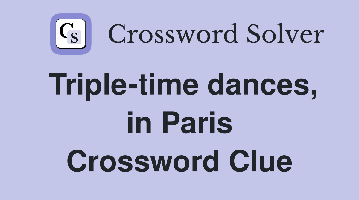 Triple-time dances, in Paris Crossword Clue