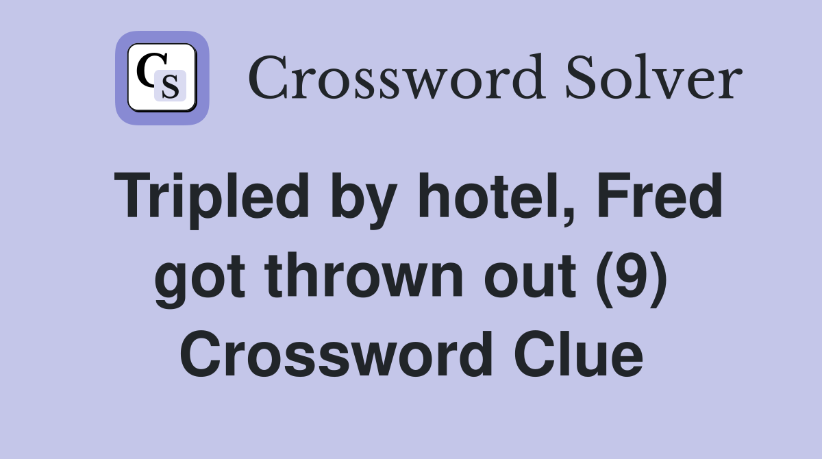 Tripled by hotel, Fred got thrown out (9) Crossword Clue