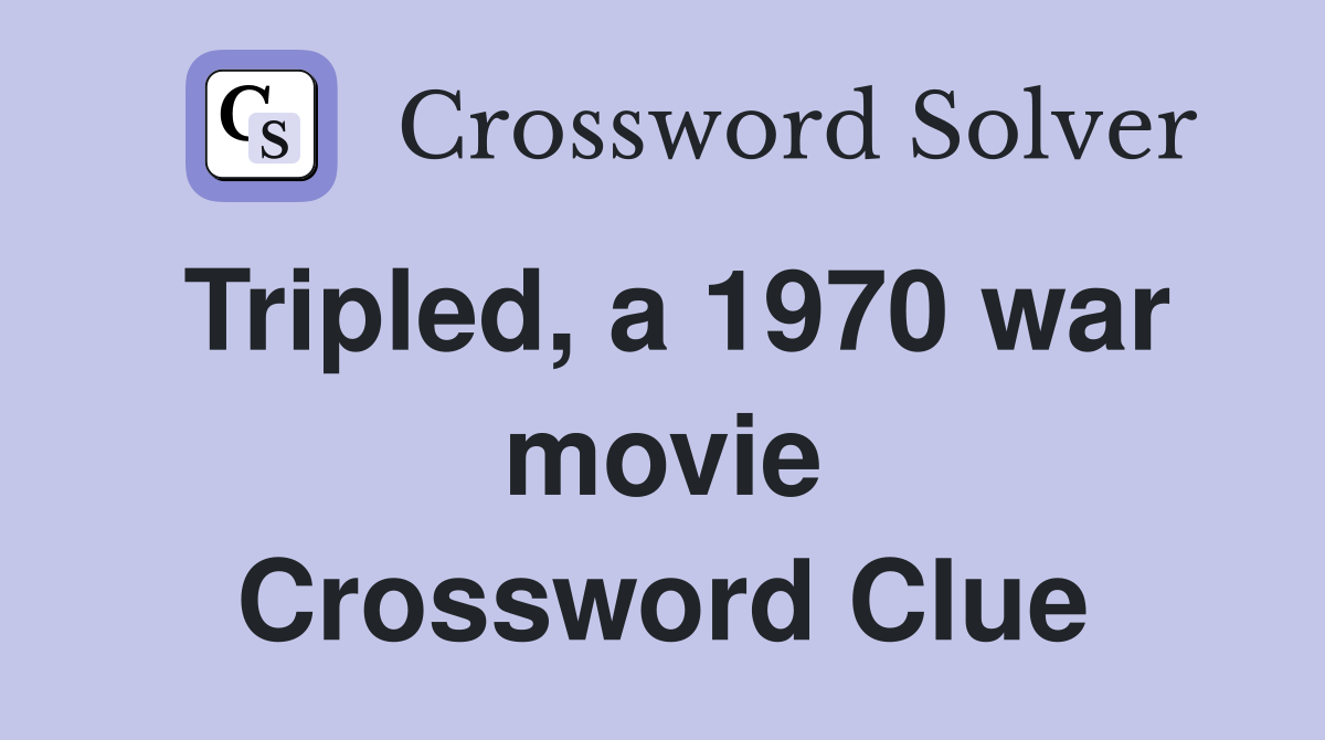 Tripled, a 1970 war movie Crossword Clue