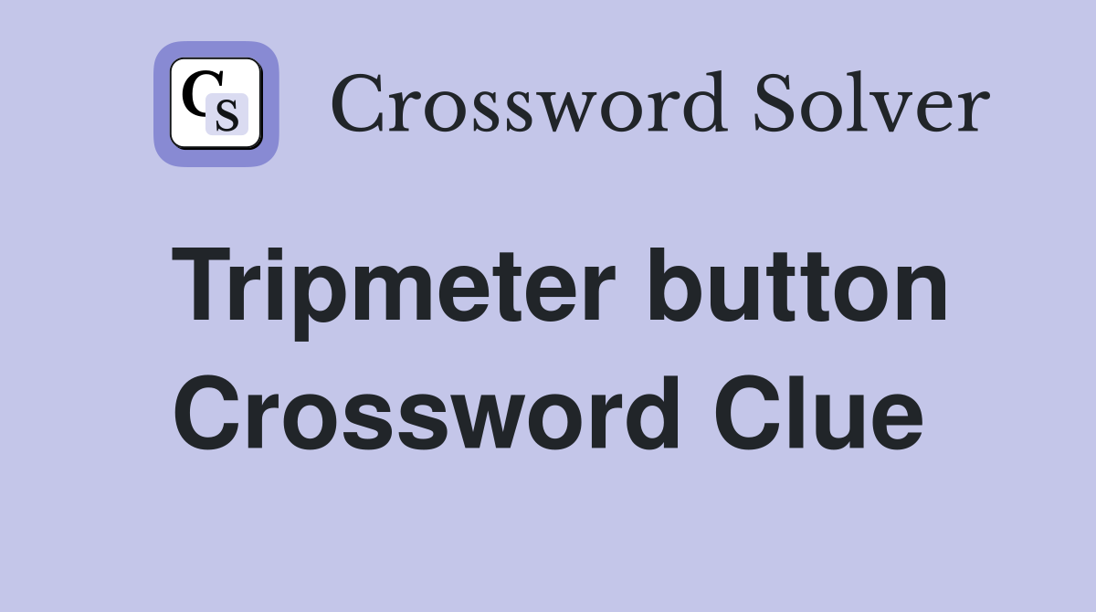 Tripmeter button Crossword Clue