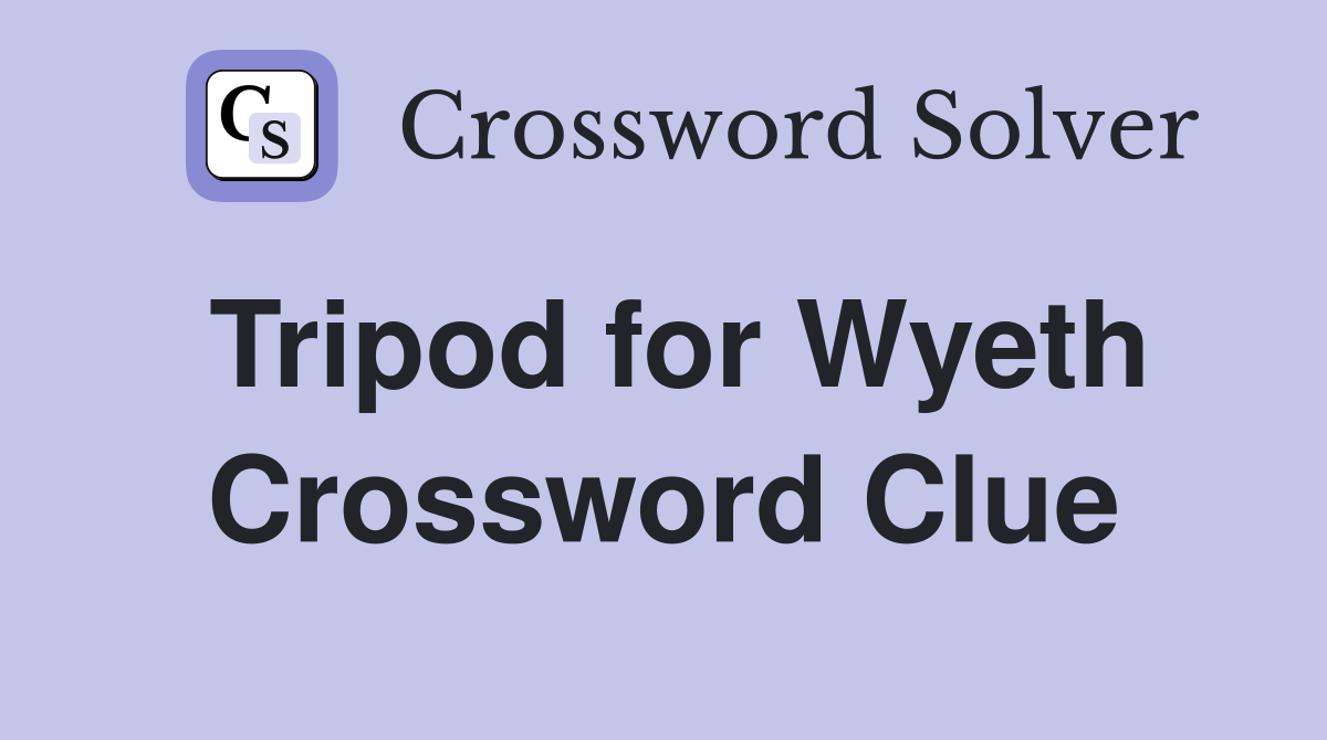 Tripod for Wyeth Crossword Clue