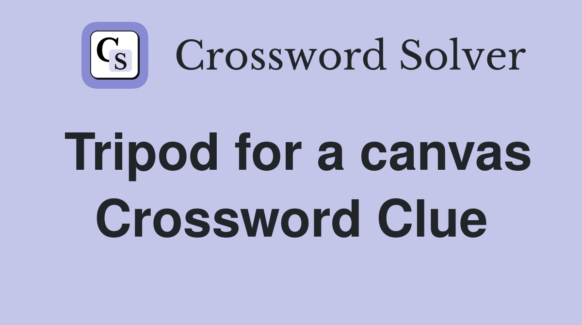 Tripod for a canvas Crossword Clue