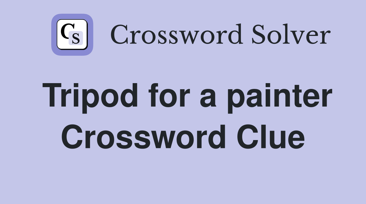 Tripod for a painter Crossword Clue