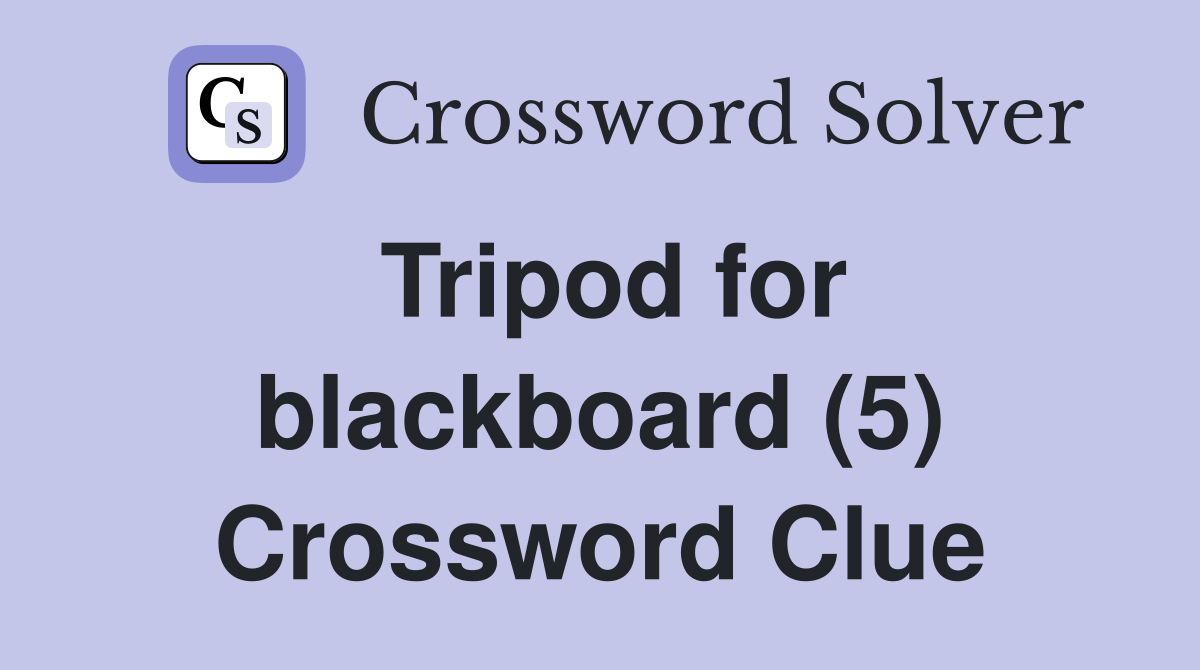 Tripod for blackboard (5) Crossword Clue