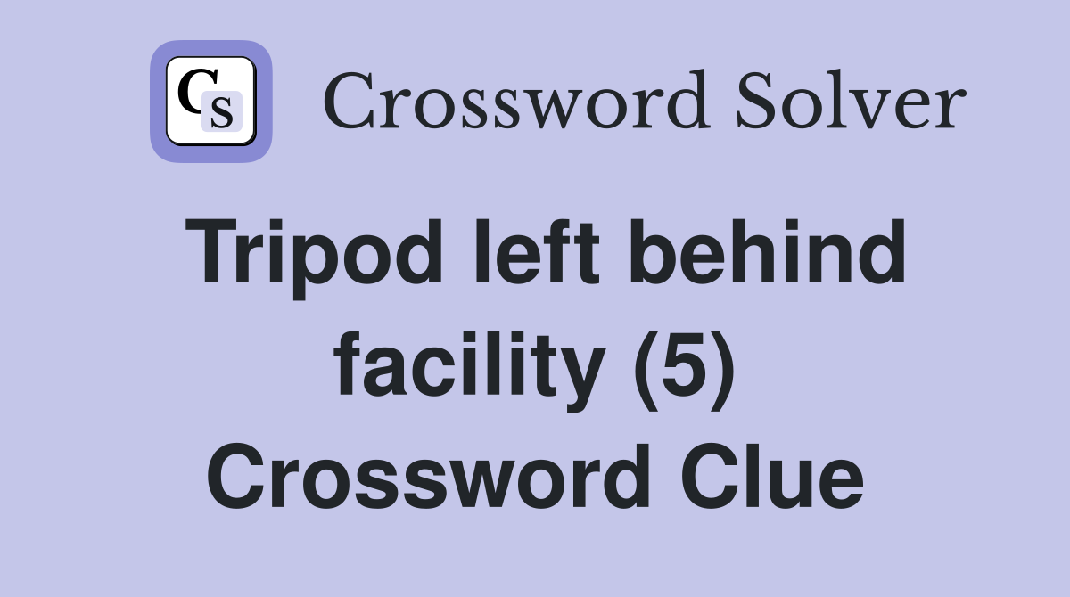Tripod left behind facility (5) Crossword Clue