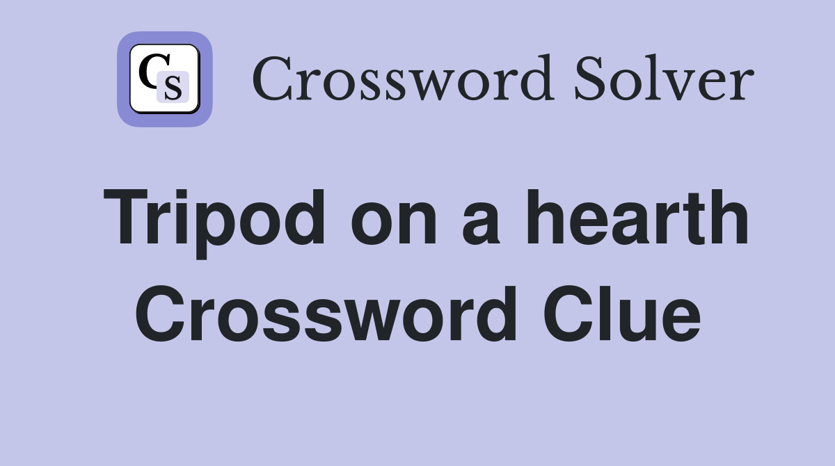 Tripod on a hearth Crossword Clue