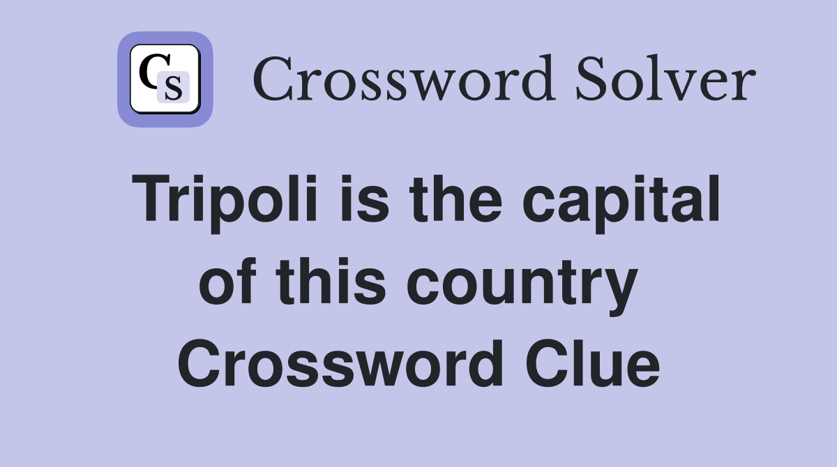 Tripoli is the capital of this country Crossword Clue