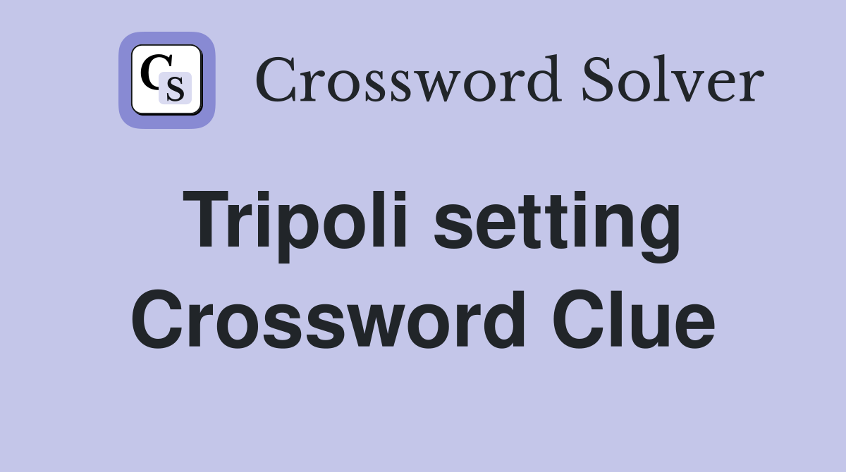 Tripoli setting Crossword Clue