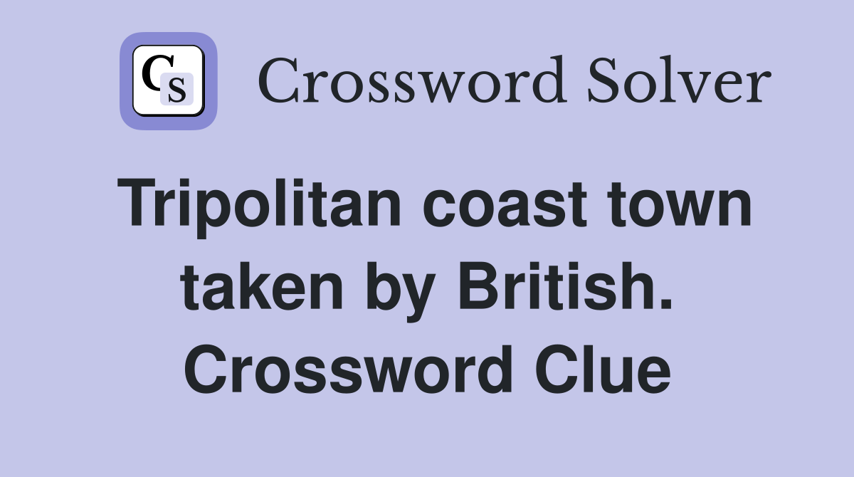 Tripolitan coast town taken by British. Crossword Clue