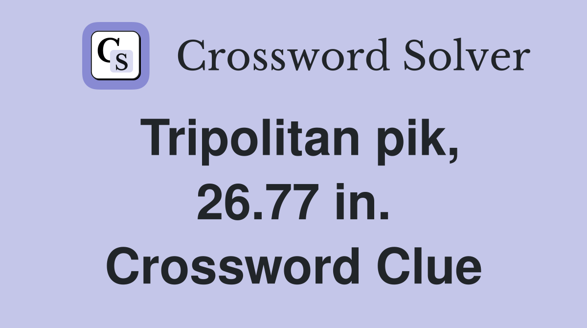 Tripolitan pik, 26.77 in. Crossword Clue