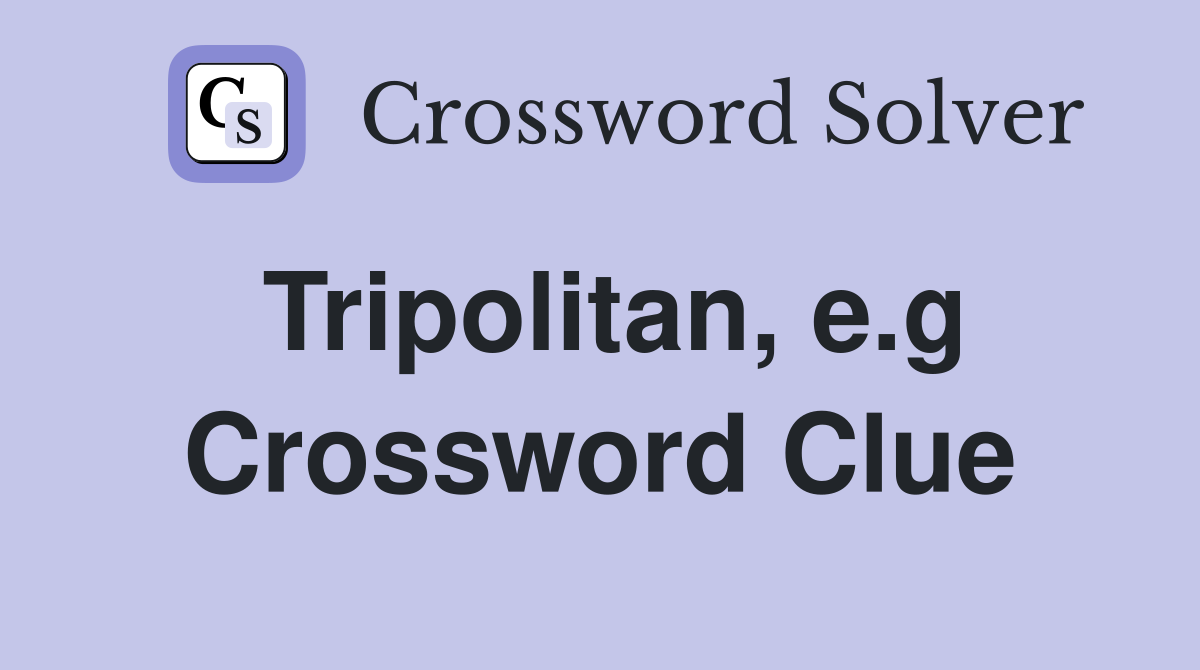 Tripolitan, e.g Crossword Clue