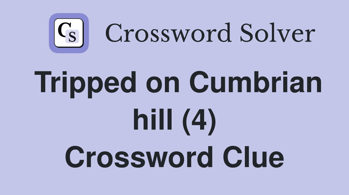 Tripped on Cumbrian hill (4) Crossword Clue