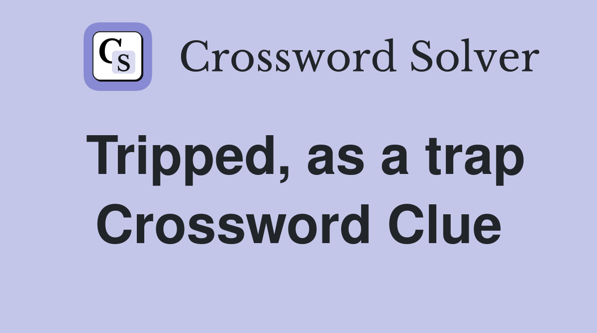 Tripped, as a trap Crossword Clue