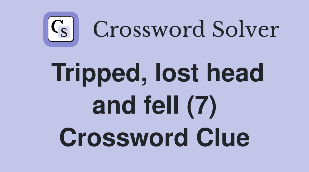 Tripped, lost head and fell (7) Crossword Clue