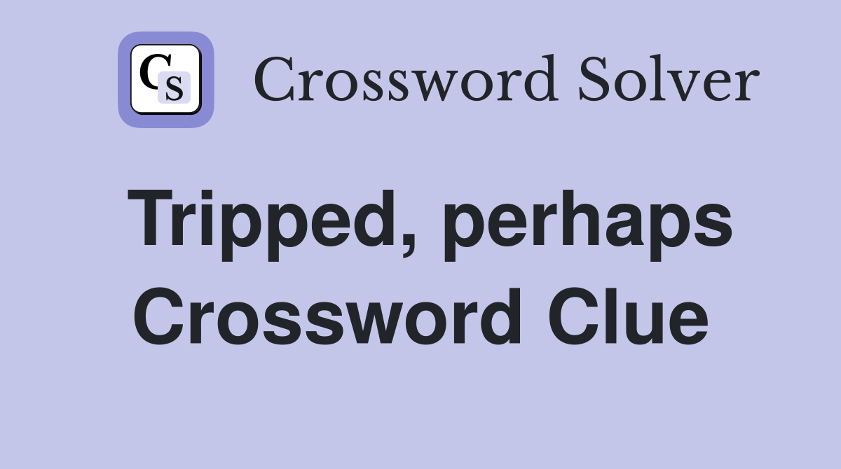 Tripped, perhaps Crossword Clue