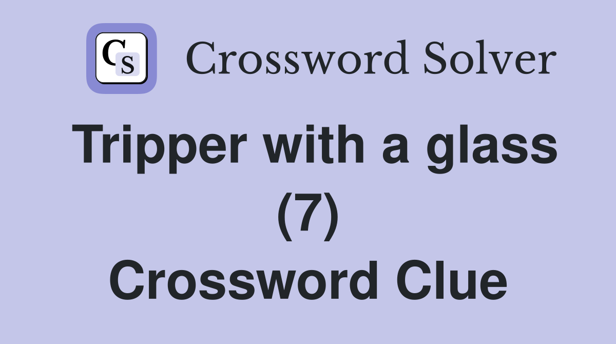 Tripper with a glass (7) Crossword Clue
