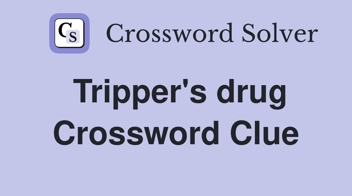 Tripper's drug Crossword Clue