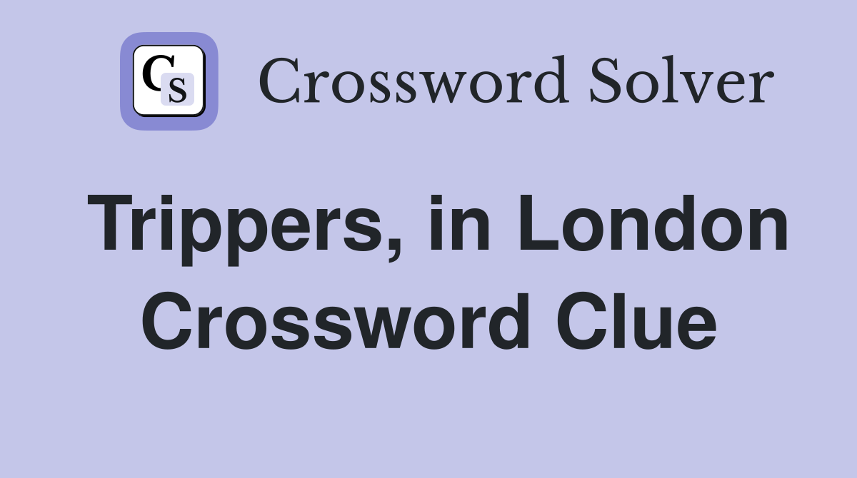 Trippers, in London Crossword Clue