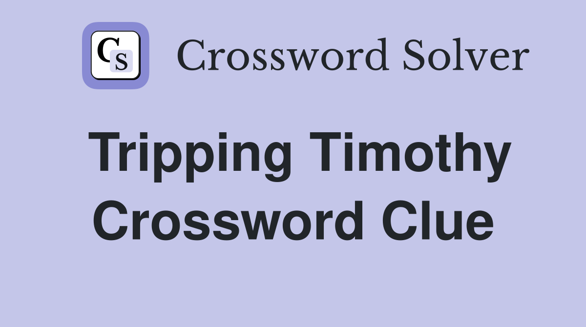 Tripping Timothy Crossword Clue