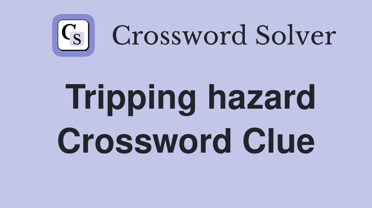 Tripping hazard Crossword Clue