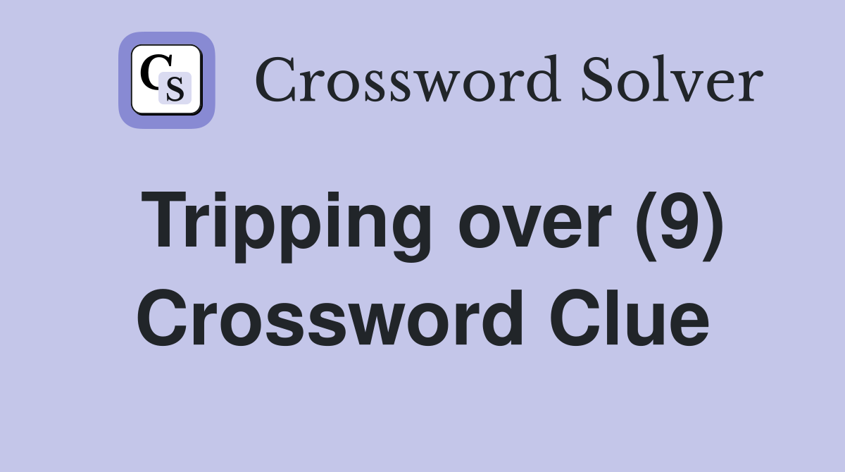 Tripping over (9) Crossword Clue