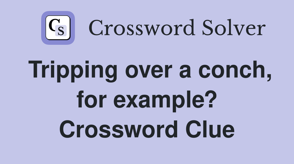 Tripping over a conch, for example? Crossword Clue