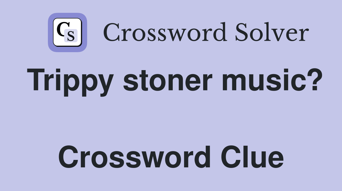 Trippy stoner music?  Crossword Clue