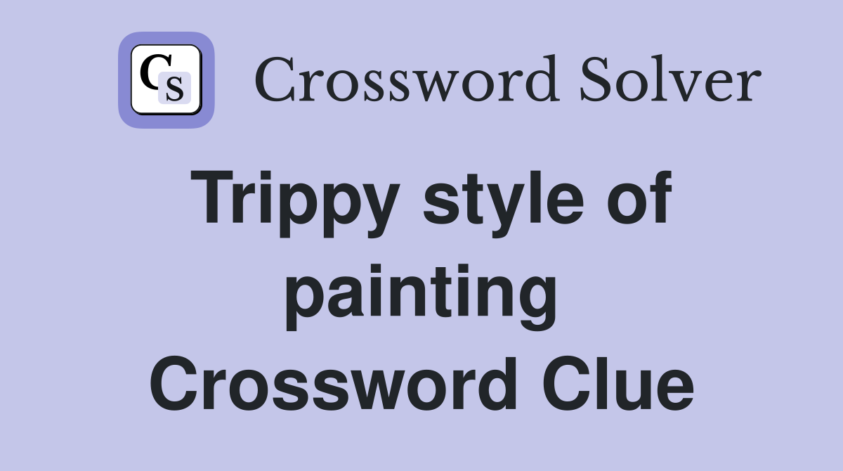 Trippy style of painting Crossword Clue