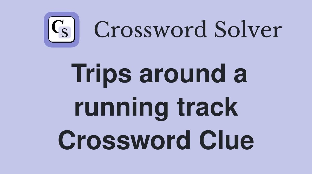 Trips around a running track Crossword Clue