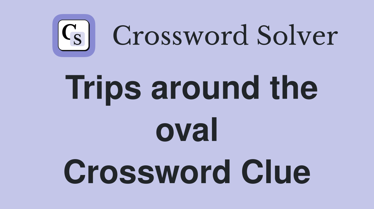 Trips around the oval Crossword Clue