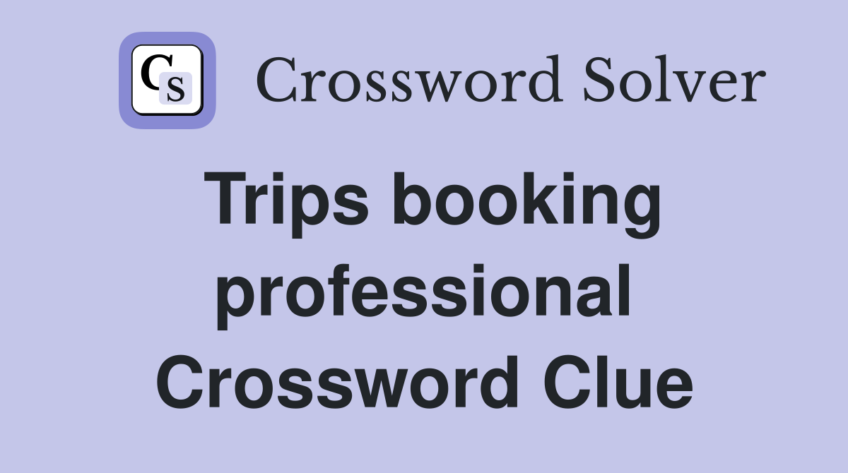 Trips booking professional Crossword Clue