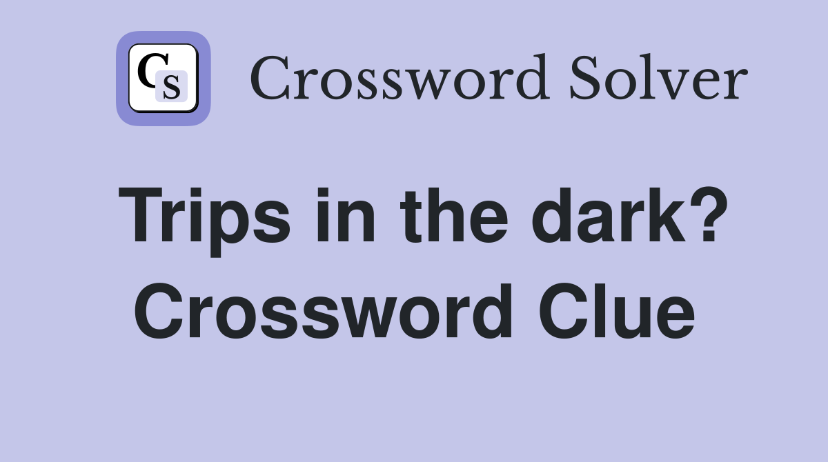 Trips in the dark? Crossword Clue