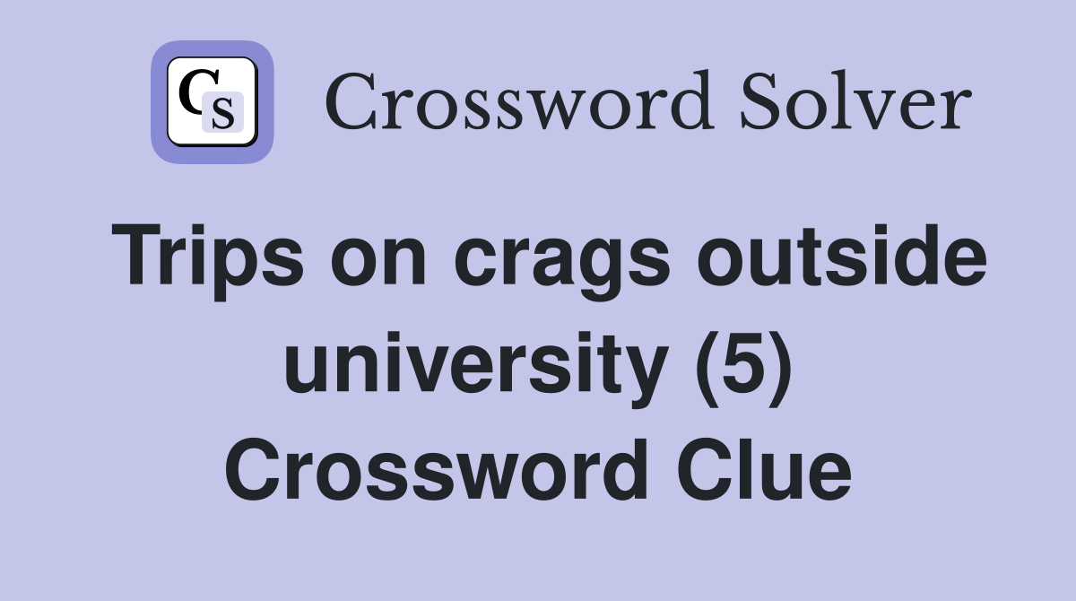 Trips on crags outside university (5) Crossword Clue