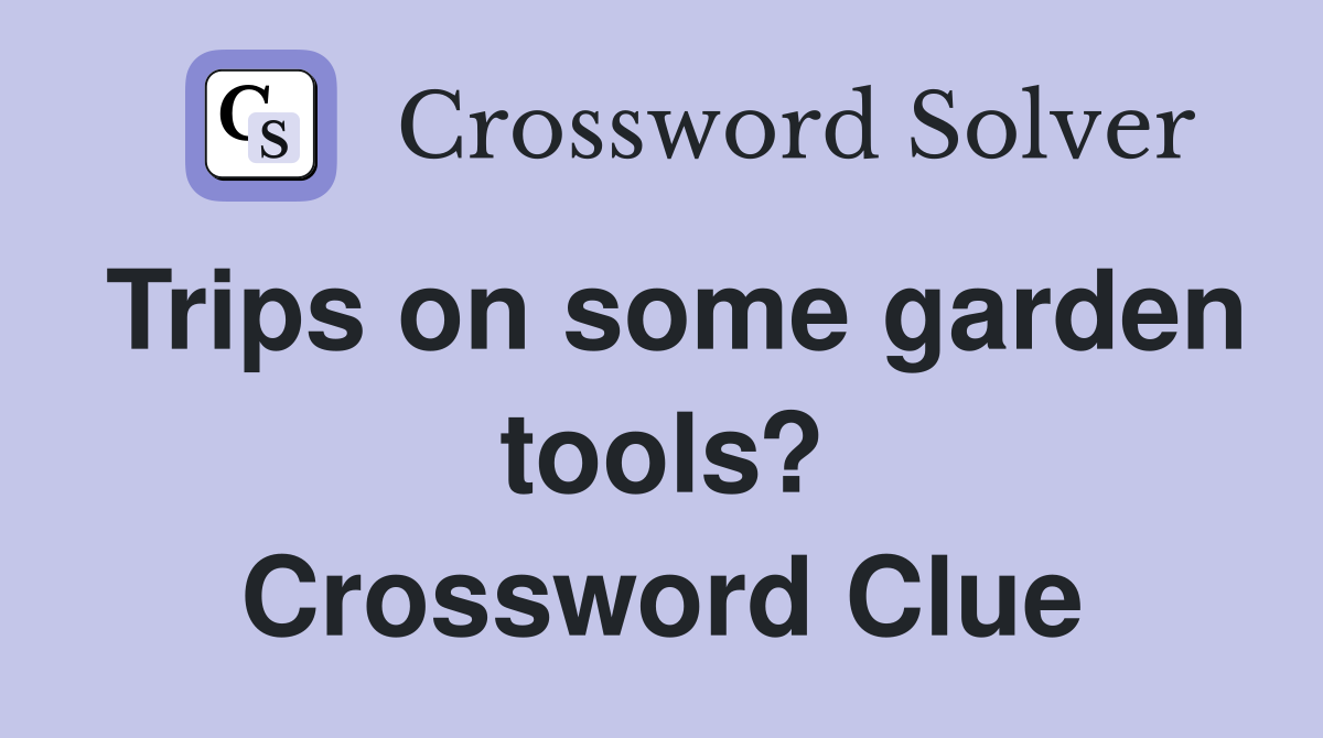 Trips on some garden tools? Crossword Clue