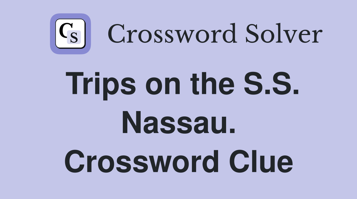 Trips on the S.S. Nassau. Crossword Clue