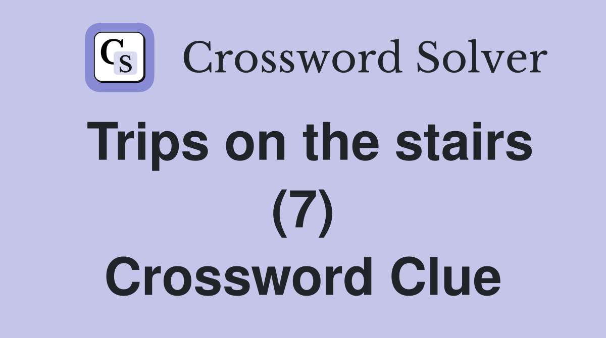Trips on the stairs (7) Crossword Clue