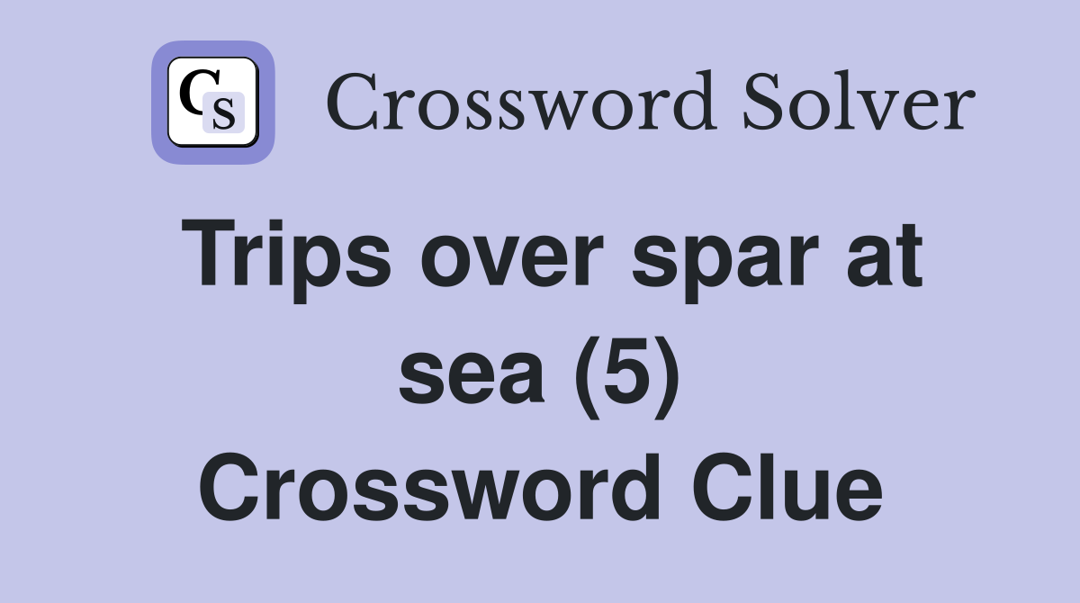 Trips over spar at sea (5) Crossword Clue