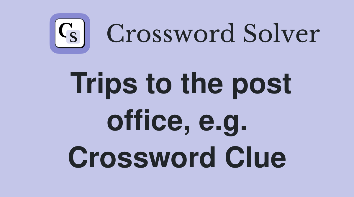 Trips to the post office, e.g. Crossword Clue