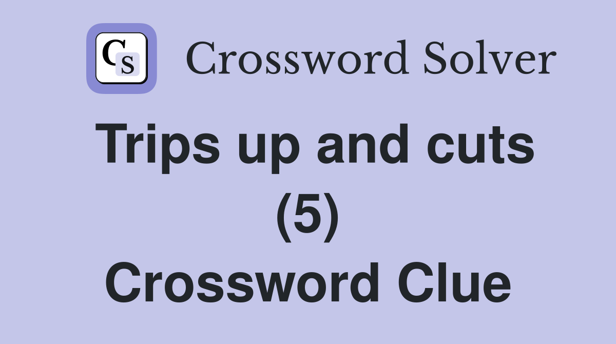 Trips up and cuts (5) Crossword Clue