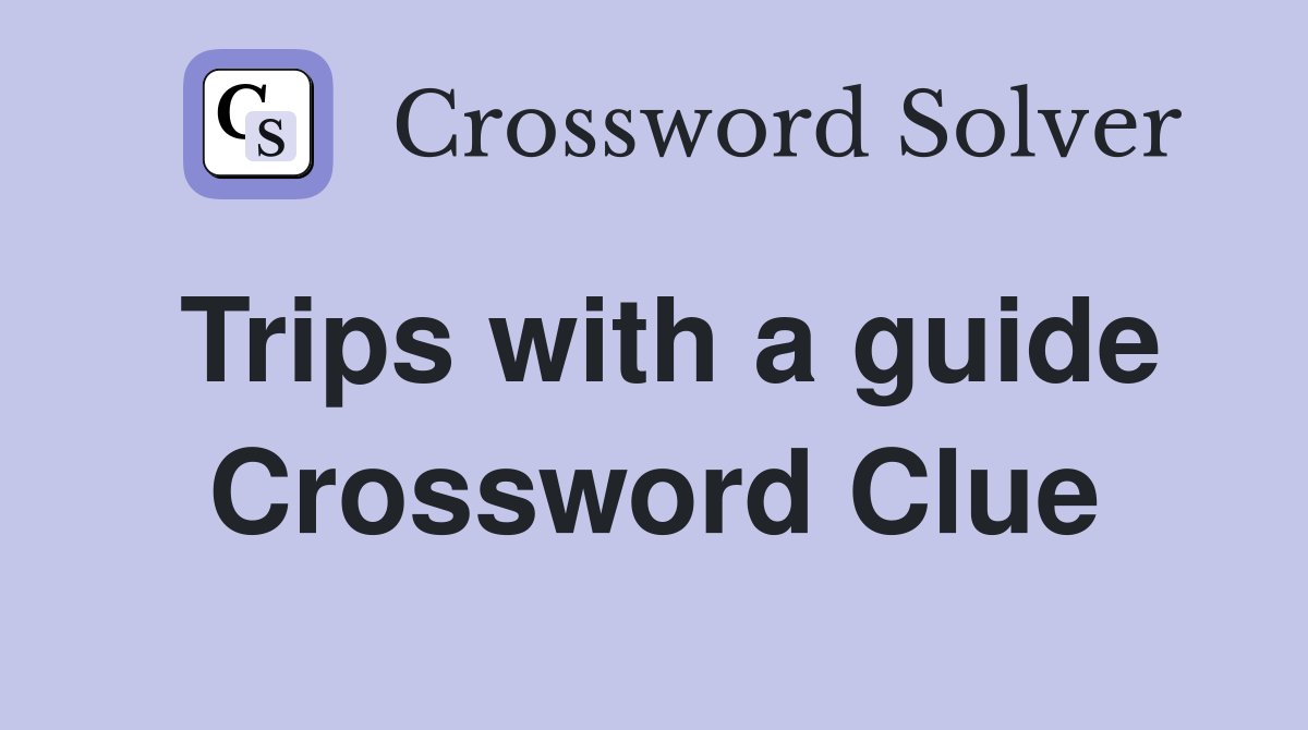 Trips with a guide Crossword Clue