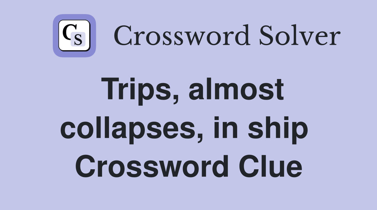 Trips, almost collapses, in ship  Crossword Clue